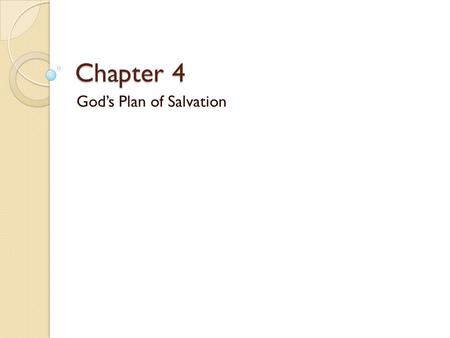 Chapter 4 God’s Plan of Salvation. PREPARATION PREPARATION If one prepares well, what must they do? God prepared the world for the coming of His Son.