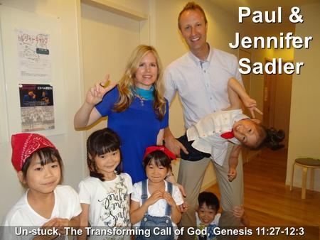 Paul & Jennifer Sadler Un-stuck, The Transforming Call of God, Genesis 11:27-12:3.