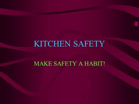 KITCHEN SAFETY MAKE SAFETY A HABIT! September, 20026 th Grade Life Skills SOURCES OF DANGER: SIX COMMON KITCHEN ACCIDENTS UNSANITARY PRACTICES FOOD POISONING.