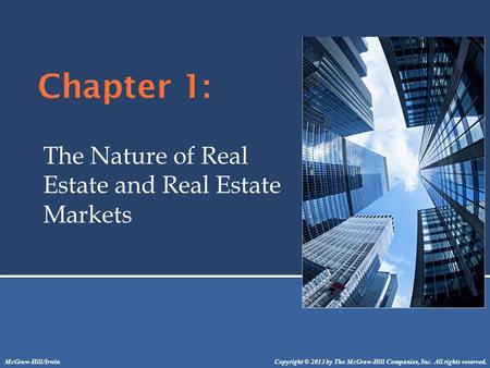 The Nature of Real Estate and Real Estate Markets Copyright © 2013 by The McGraw-Hill Companies, Inc. All rights reserved.McGraw-Hill/Irwin.