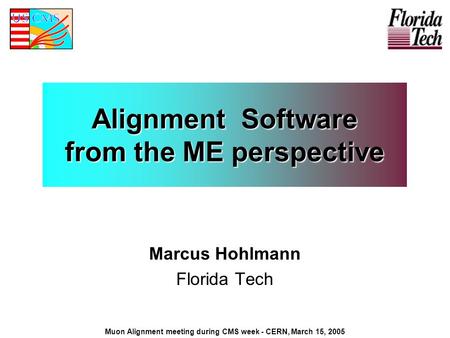 Alignment Software from the ME perspective Marcus Hohlmann Florida Tech Muon Alignment meeting during CMS week - CERN, March 15, 2005.