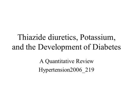 Thiazide diuretics, Potassium, and the Development of Diabetes A Quantitative Review Hypertension2006_219.