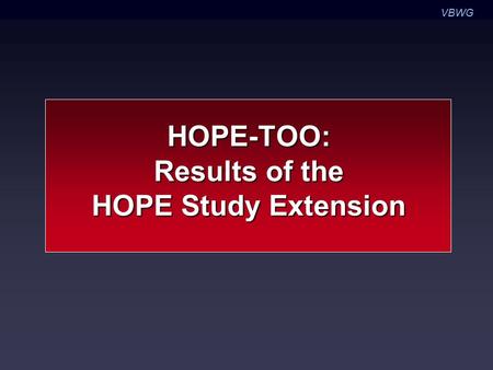 VBWG HOPE-TOO: Results of the HOPE Study Extension.