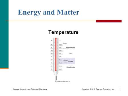 General, Organic, and Biological ChemistryCopyright © 2010 Pearson Education, Inc.1 Energy and Matter Temperature.