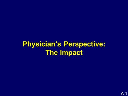 A 1 Physician’s Perspective: The Impact. A 2 Clinician’s Perspective Bartolome R. Celli, MD Professor of Medicine Tufts University Boston, MA.