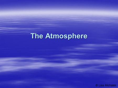 The Atmosphere © Lisa Michalek.