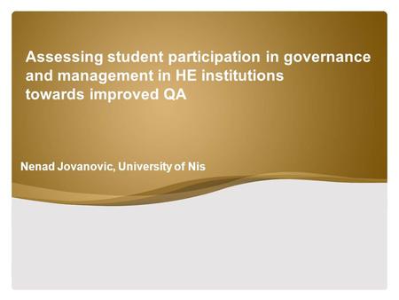 Assessing student participation in governance and management in HE institutions towards improved QA Nenad Jovanovic, University of Nis.