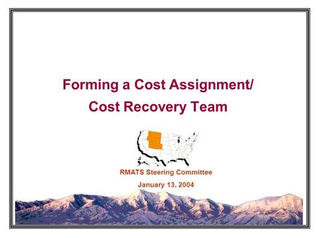 Forming a Cost Assignment/ Cost Recovery Team RMATS Steering Committee January 13, 2004.