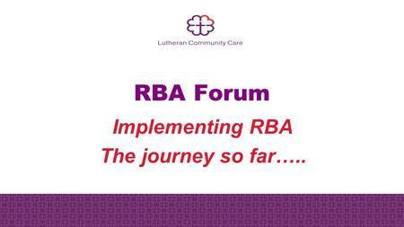 RBA Forum Implementing RBA The journey so far…...
