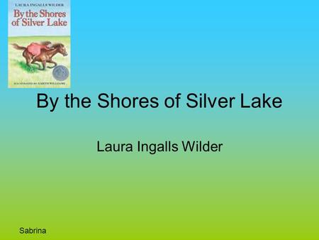 By the Shores of Silver Lake Laura Ingalls Wilder Sabrina.