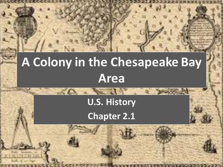A Colony in the Chesapeake Bay Area U.S. History Chapter 2.1.
