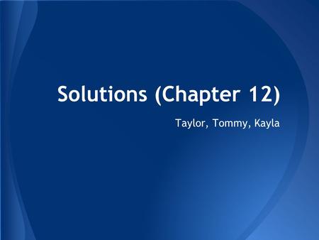Solutions (Chapter 12) Taylor, Tommy, Kayla.