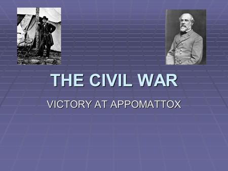 THE CIVIL WAR VICTORY AT APPOMATTOX. A. Fredricksburg 1. December 1862, Union forces set out once again to head towards Richmond. 2. Union troops were.
