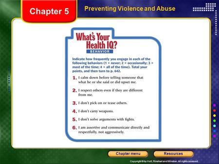 Copyright © by Holt, Rinehart and Winston. All rights reserved. ResourcesChapter menu Preventing Violence and Abuse Chapter 5.