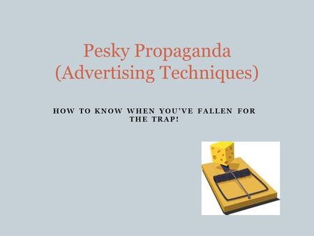 HOW TO KNOW WHEN YOU’VE FALLEN FOR THE TRAP! Pesky Propaganda (Advertising Techniques)