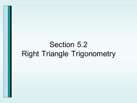Section 5.2 Right Triangle Trigonometry. Function Values for Some Special Angles.