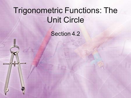 Trigonometric Functions: The Unit Circle Section 4.2.