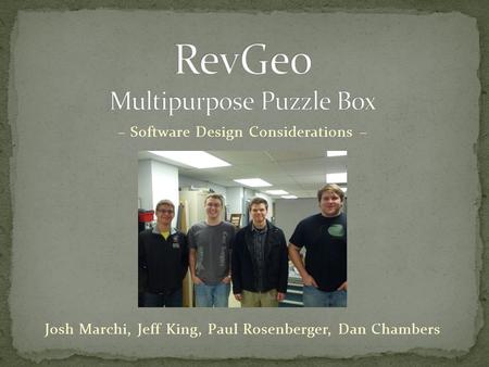 Josh Marchi, Jeff King, Paul Rosenberger, Dan Chambers – Software Design Considerations –