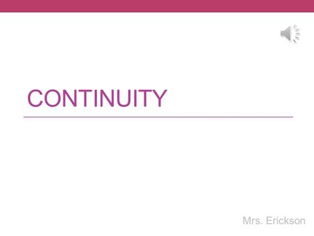 CONTINUITY Mrs. Erickson Continuity lim f(x) = f(c) at every point c in its domain. To be continuous, lim f(x) = lim f(x) = lim f(c) x  c+x  c+ x 