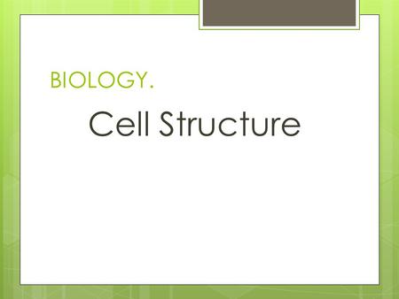 BIOLOGY. Cell Structure. Cell Theory  Every living organism is made up of one or more cells  The smallest living organisms are single cells  Cells.