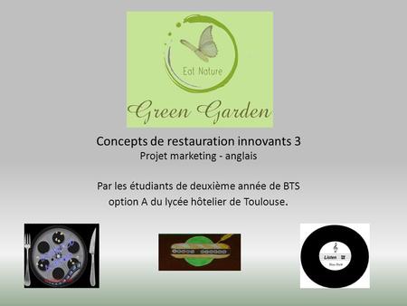 Concepts de restauration innovants 3 Projet marketing - anglais Par les étudiants de deuxième année de BTS option A du lycée hôtelier de Toulouse.