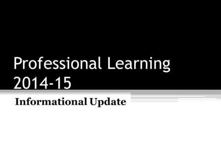 Professional Learning 2014-15 Informational Update.