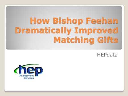 How Bishop Feehan Dramatically Improved Matching Gifts HEPdata.