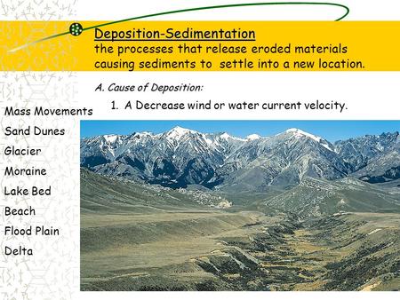 Deposition-Sedimentation the processes that release eroded materials causing sediments to settle into a new location. A. Cause of Deposition: 1. A Decrease.
