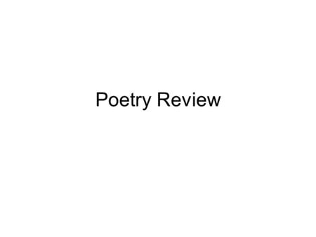 Poetry Review. Terms to Know Limerick Lyric poem Metaphor Meter Narrative poem Ode Onomatopoeia Personification Alliteration Ballad Couplet Elegy end.