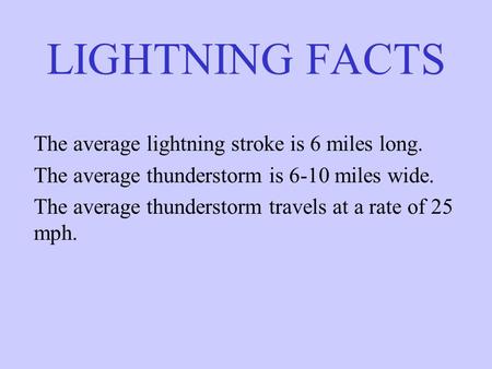 LIGHTNING FACTS The average lightning stroke is 6 miles long.