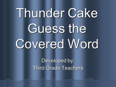 Thunder Cake Guess the Covered Word Developed by: Third Grade Teachers.