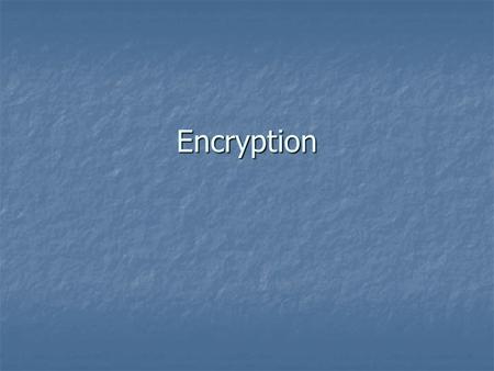 Encryption. Introduction The incredible growth of the Internet has excited businesses and consumers alike with its promise of changing the way we live.