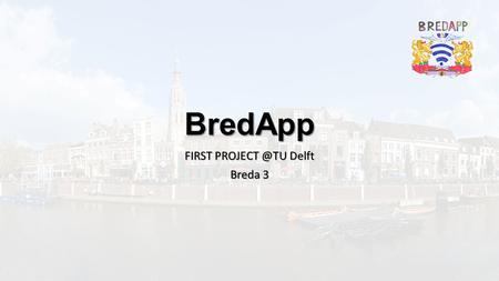 BredApp FIRST Delft Breda 3. Outline Background scenario What is BredApp First steps Tracking advancement Menu presentation Conclusions.