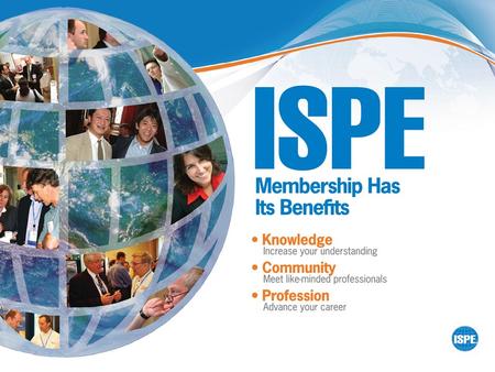 Founded in 1980 Not-for-profit, non-lobbying global professional society 22,000 individual Members from more than 90 countries ISPE is a Society of pharmaceutical.