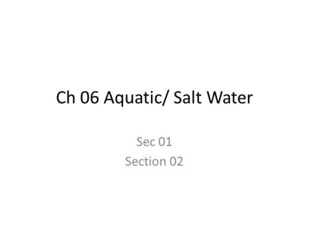 Ch 06 Aquatic/ Salt Water Sec 01 Section 02.