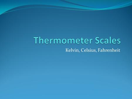 Kelvin, Celsius, Fahrenheit. Fahrenheit In the 1700s, G. Daniel Fahrenheit developed a scale used by meteorologists for measuring surface temperature.