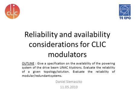 Reliability and availability considerations for CLIC modulators Daniel Siemaszko 11.05.2010 OUTLINE : Give a specification on the availability of the powering.