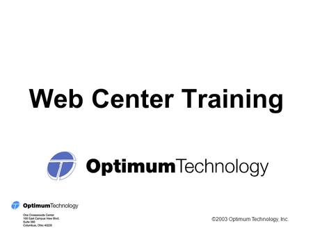 Web Center Training ©2003 Optimum Technology, Inc.