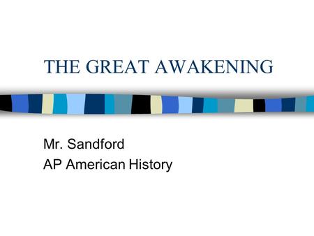 THE GREAT AWAKENING Mr. Sandford AP American History.