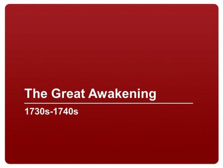 The Great Awakening 1730s-1740s. 2 What was the Great Awakening? Religious revival movement Evangelicism – “new birth” considered the ultimate religious.