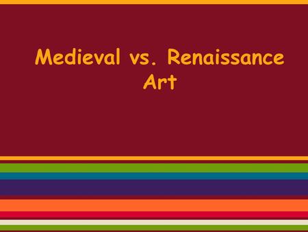 Medieval vs. Renaissance Art