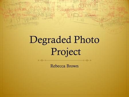 Degraded Photo Project Rebecca Brown. First Step:  Take cardboard, write “These are words”  Pin them to a tree  Take a photo-  Print photo off.