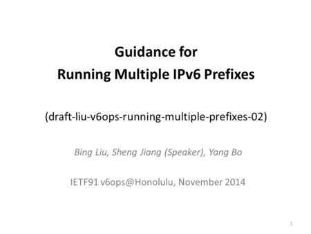 Guidance for Running Multiple IPv6 Prefixes (draft-liu-v6ops-running-multiple-prefixes-02) Bing Liu, Sheng Jiang (Speaker), Yang Bo IETF91