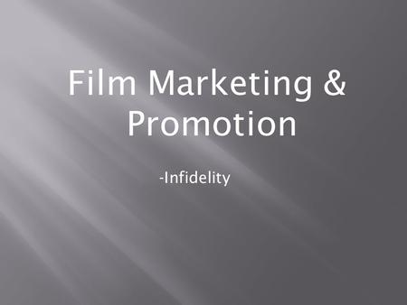 Film Marketing & Promotion -Infidelity. Traditional marketing and film promotion includes: - Trailers, sneak previews, film clips, outtakes -Film posters,
