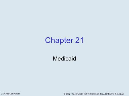 McGraw-Hill/Irwin © 2002 The McGraw-Hill Companies, Inc., All Rights Reserved. Chapter 21 Medicaid.