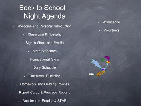 Back to School Night Agenda Welcome and Personal Introduction Classroom Philosophy Sign in Sheet and Emails State Standards Foundational Skills Daily Schedule.