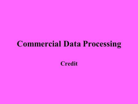 Commercial Data Processing Credit. Management Information CDP makes it easier for managers to control and process the information that is needed in the.