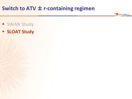 Switch to ATV ± r-containing regimen  SWAN Study  SLOAT Study.