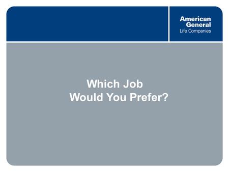 0 Which Job Would You Prefer?. 1 Imagine that instead of retiring, you are beginning your career and have been offered two jobs.