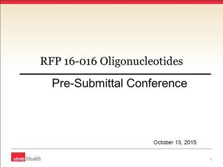 RFP 16-016 Oligonucleotides Pre-Submittal Conference 1 October 13, 2015.